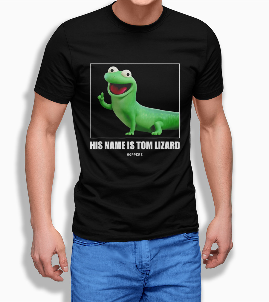 Tom Lizard Hoppers Movie His Name Is Tom T-Shirt
