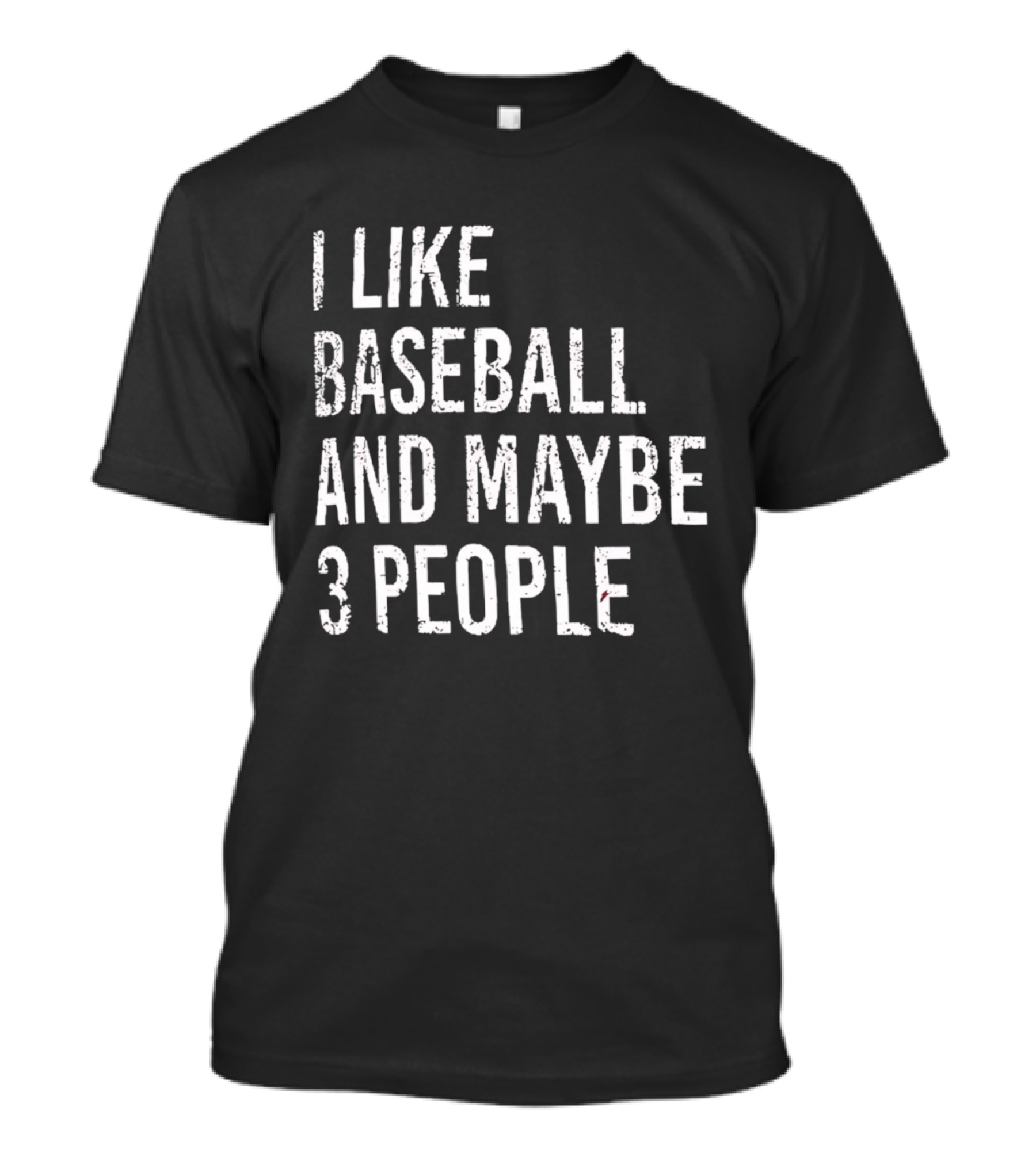 I Like Baseball And Maybe 3 People Sports Humor T-Shirt