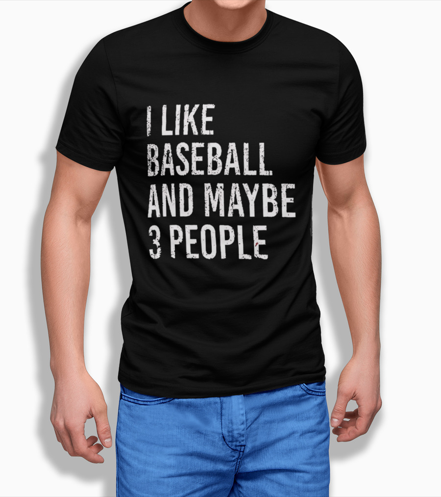 I Like Baseball And Maybe 3 People Sports Humor T-Shirt