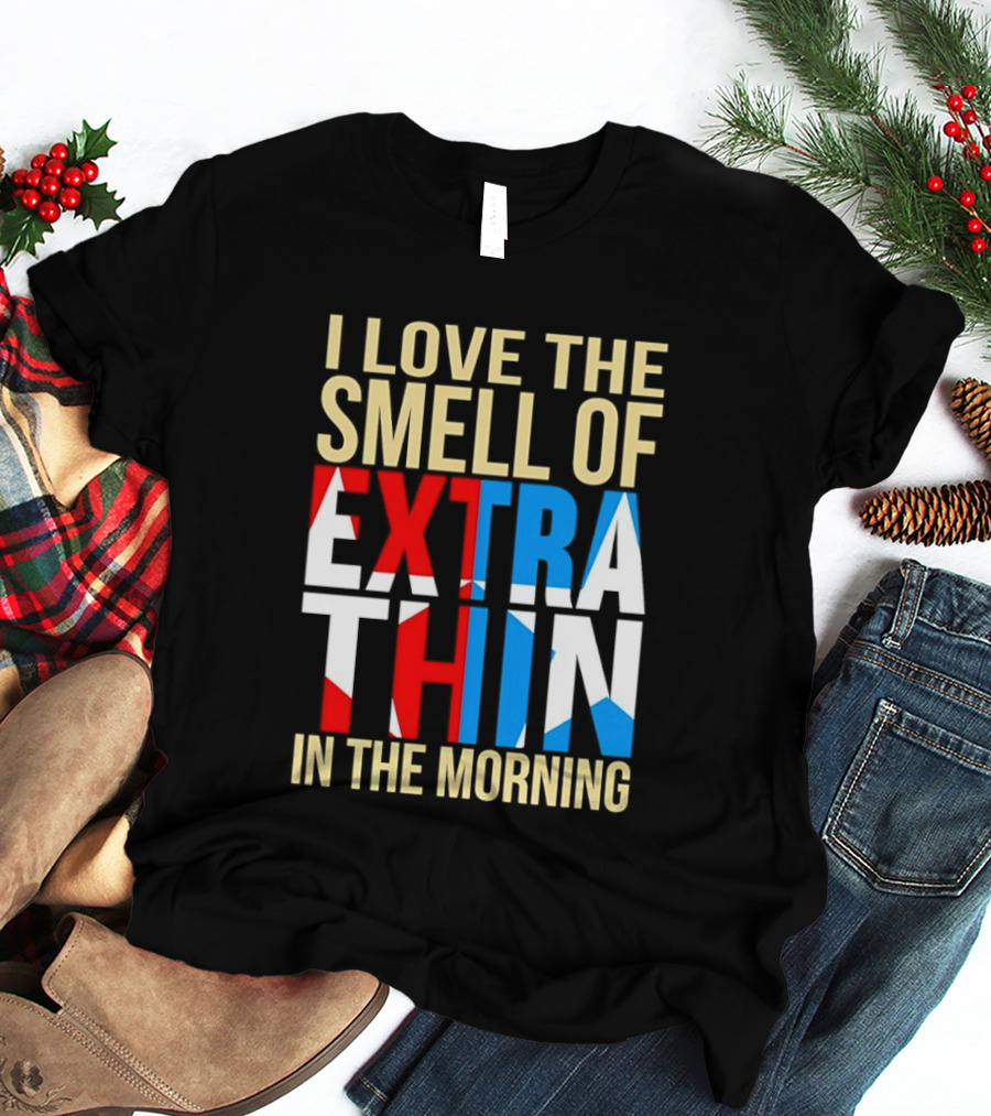 I Love The Smell Of Extra Thin In The Morning Red White Blue Letters T-Shirt