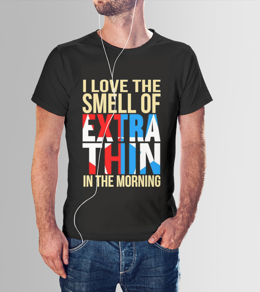I Love The Smell Of Extra Thin In The Morning Red White Blue Letters T-Shirt