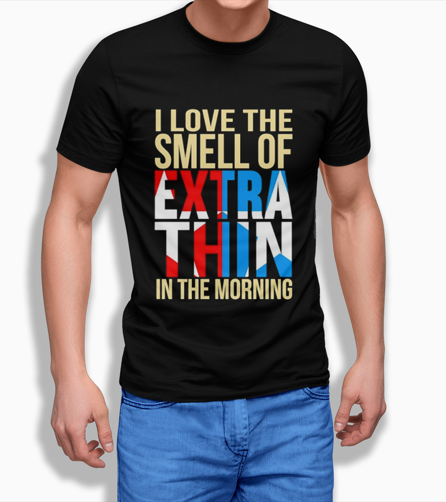 I Love The Smell Of Extra Thin In The Morning Red White Blue Letters T-Shirt