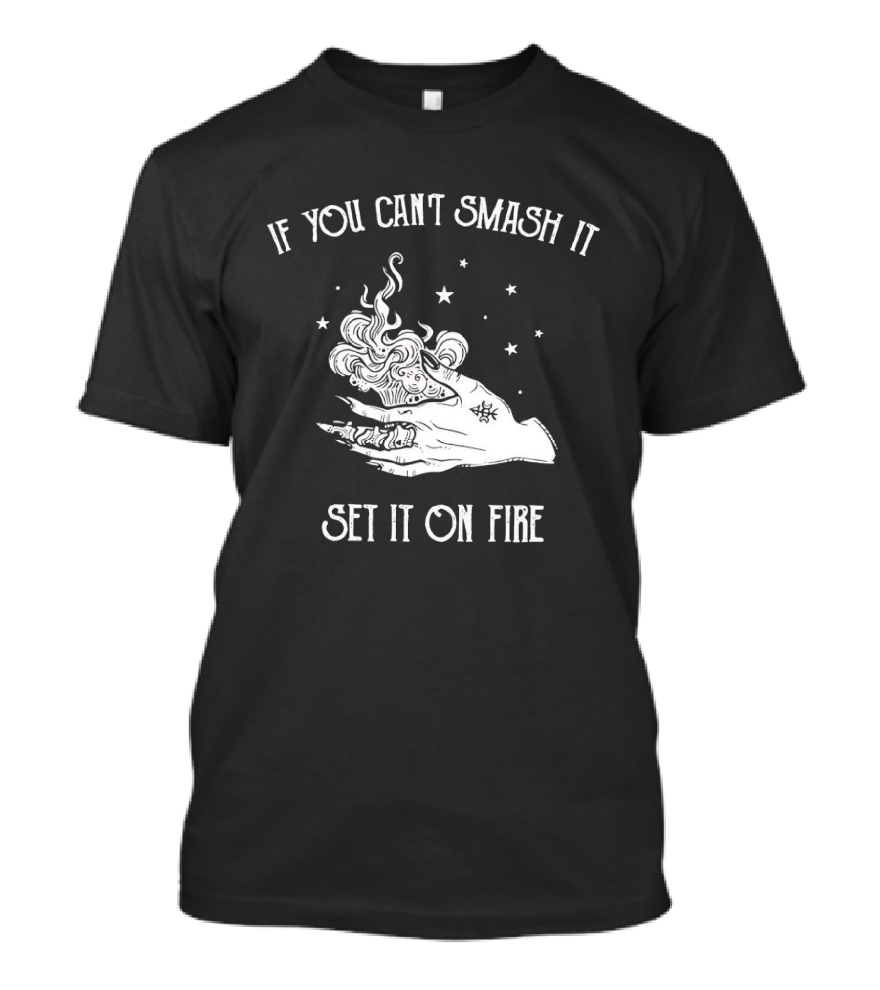 If You Can’t Smash It Set It On Fire T-Shirt