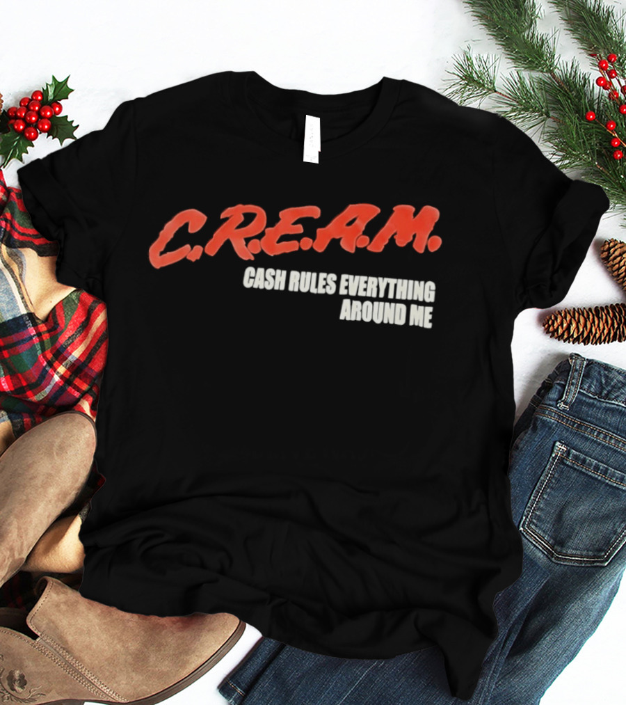 C.R.E.A.M. Cash Rules Everything Around Me T-Shirt