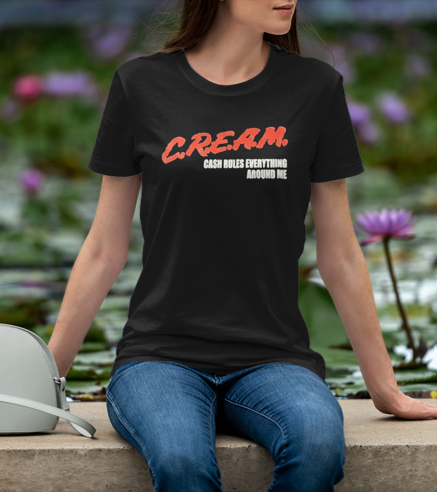C.R.E.A.M. Cash Rules Everything Around Me T-Shirt