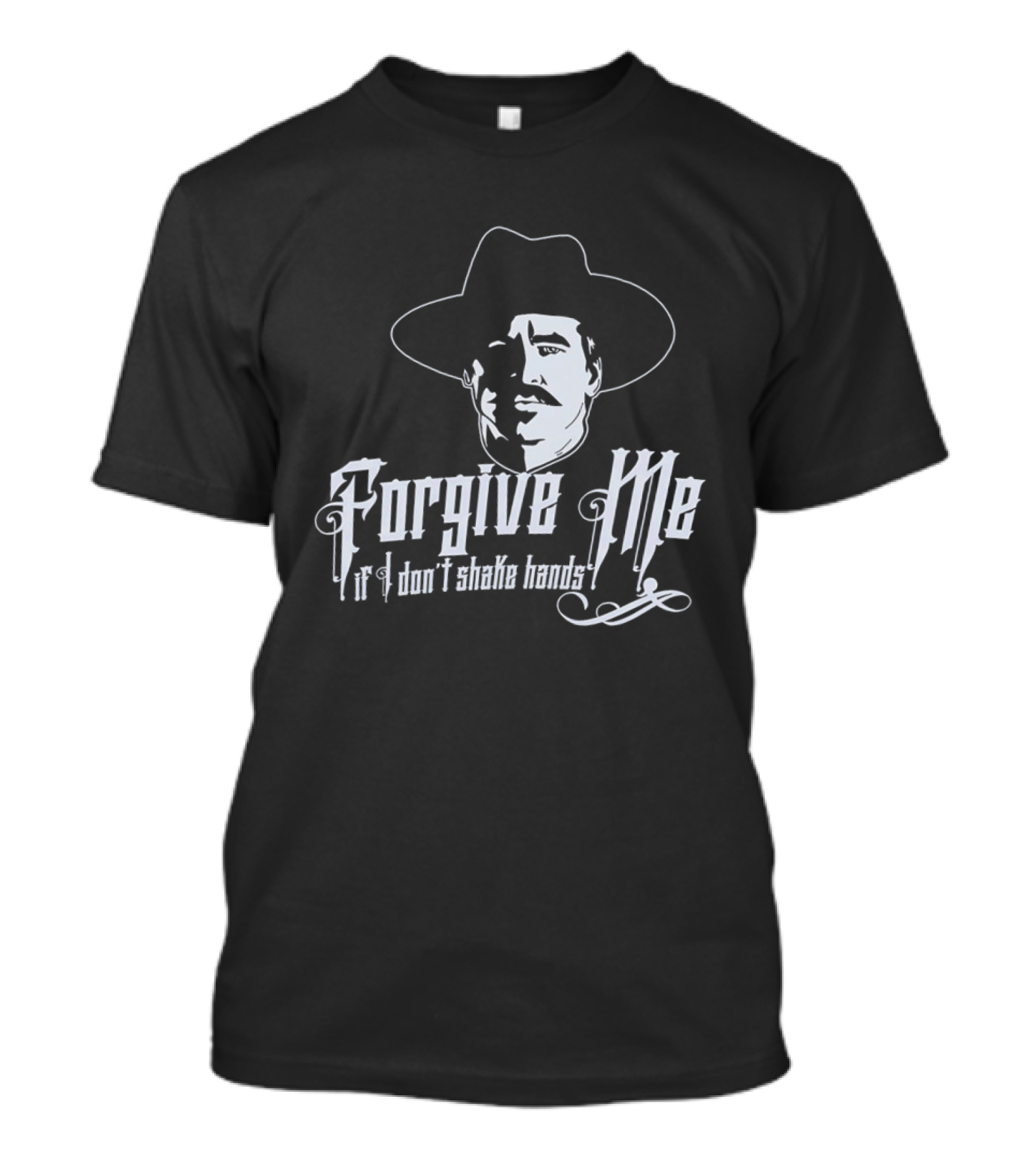 Forgive Me If I Don't Shake Hands Doc Holliday Tombstone T-Shirt