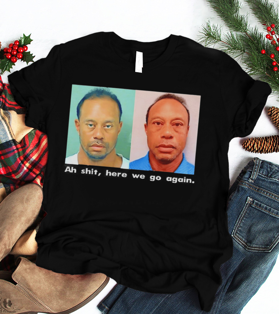 Tiger Woods DUI Shot 2026 Ah Shit Here We Go Again T-Shirt