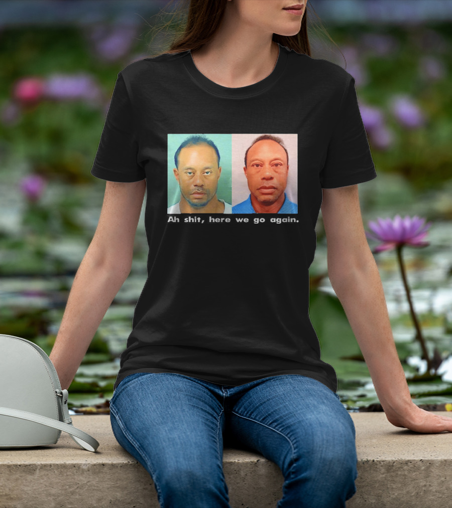 Tiger Woods DUI Shot 2026 Ah Shit Here We Go Again T-Shirt