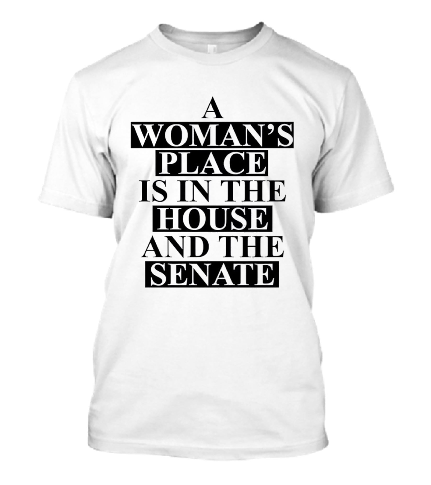 A Woman's Place Is In The House And The Senate Empowerment T-Shirt