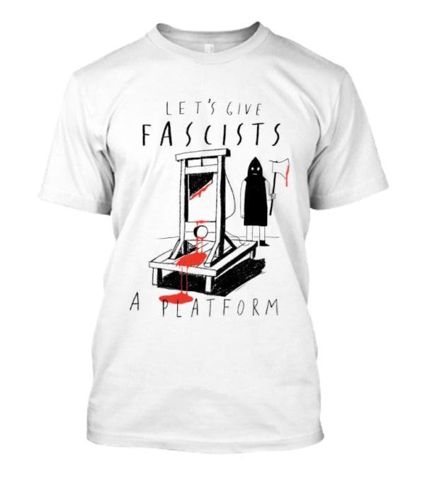 Let's Give Fascists A Platform Guillotines T-Shirt
