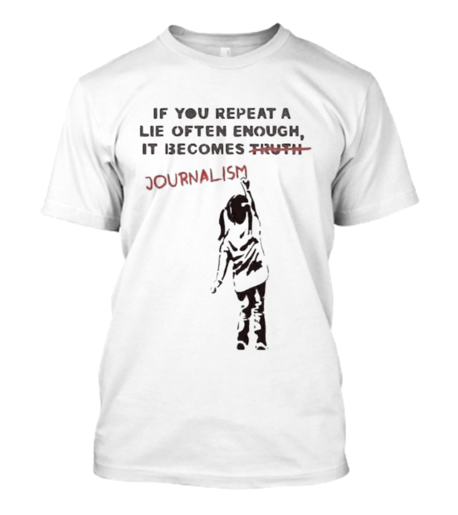 If You Repeat A Lie Often Enough It Becomes Journalism Wording Correction Red Marker T-Shirt