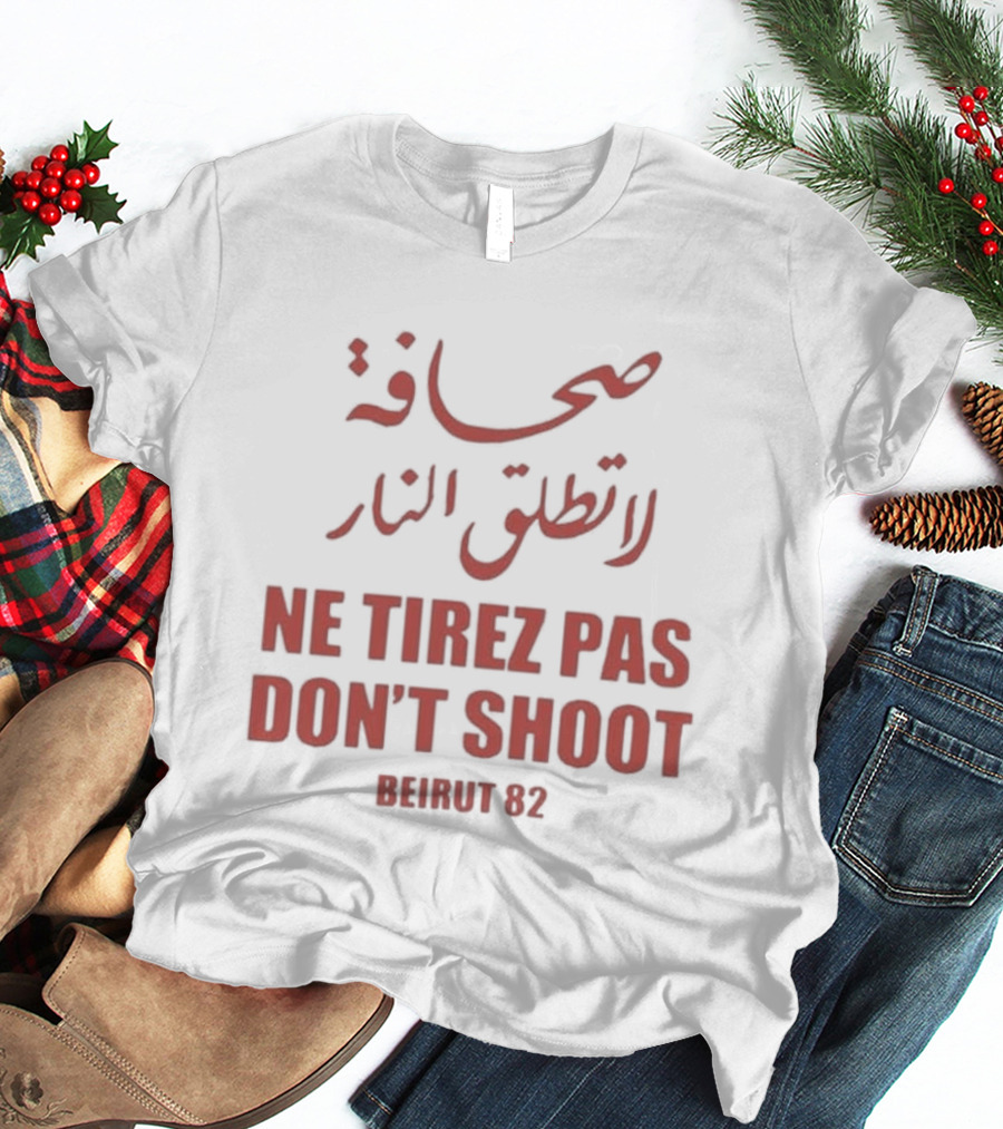 صحافة لا تطلق النار Ne Tirez Pas Don't Shoot Beirut 82 T-Shirt