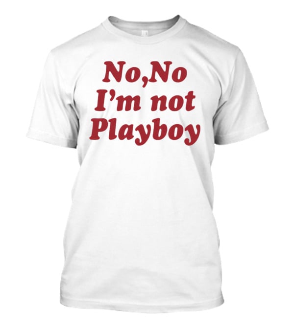 No No I'm Not Playboy Bold Red T-Shirt