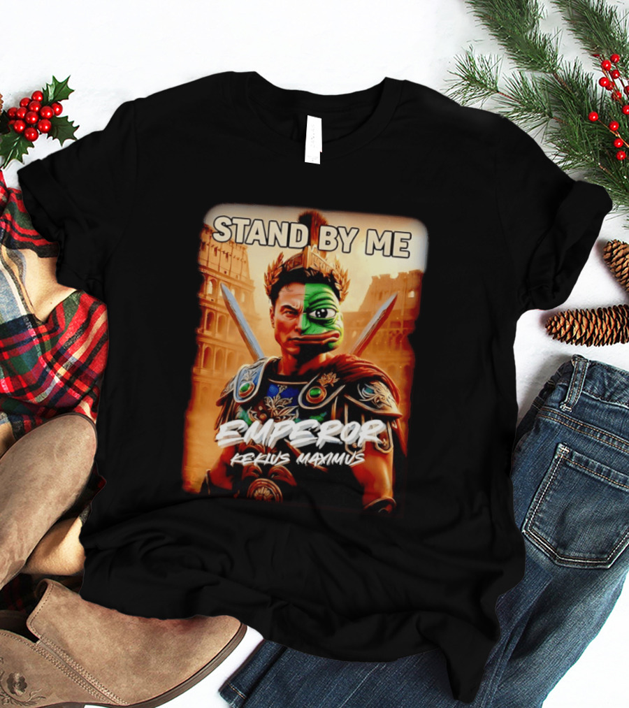 Stand By Me Emperor Kekius Maximus Elon Musk X Pepe Meme T-Shirt