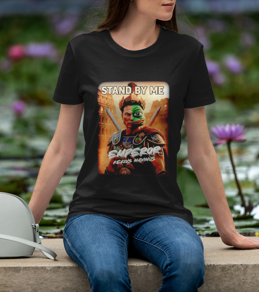 Stand By Me Emperor Kekius Maximus Elon Musk X Pepe Meme T-Shirt