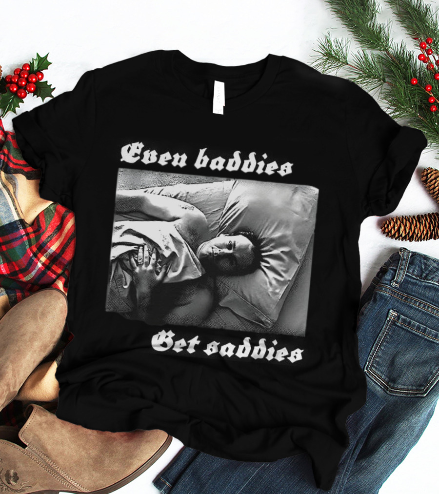 Even Baddies Get Saddies Black And White Bed Scene T-Shirt