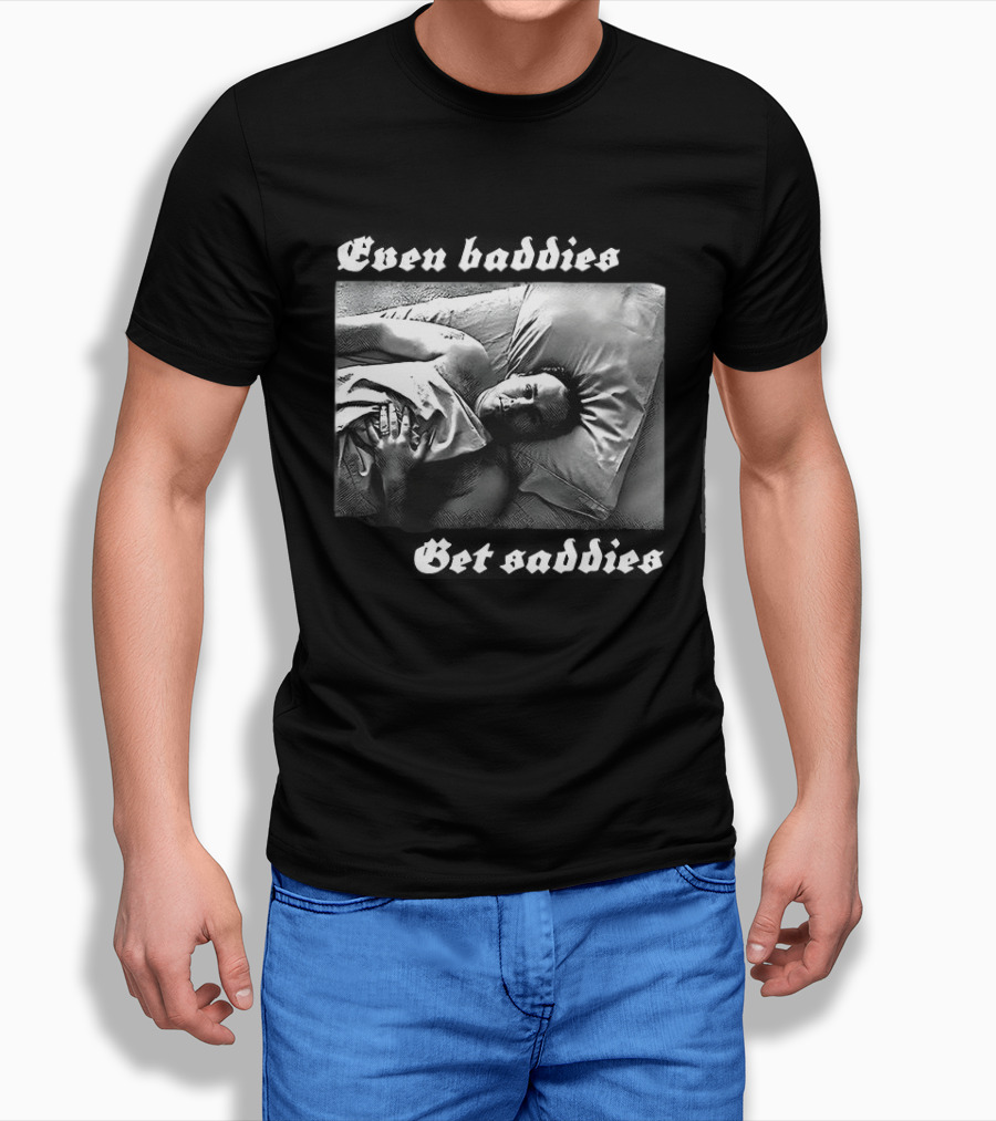 Even Baddies Get Saddies Black And White Bed Scene T-Shirt