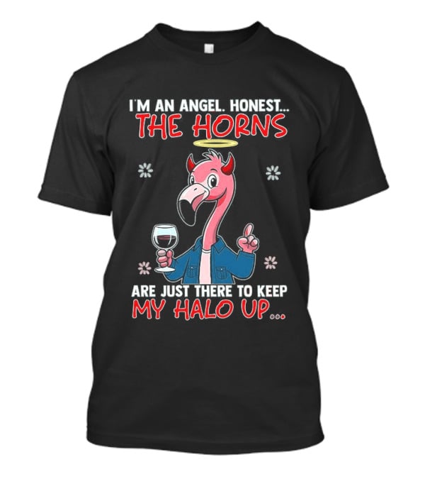 I'm An Angel Honest The Horns Are Just There To Keep My Halo Up Flamingo T-Shirt