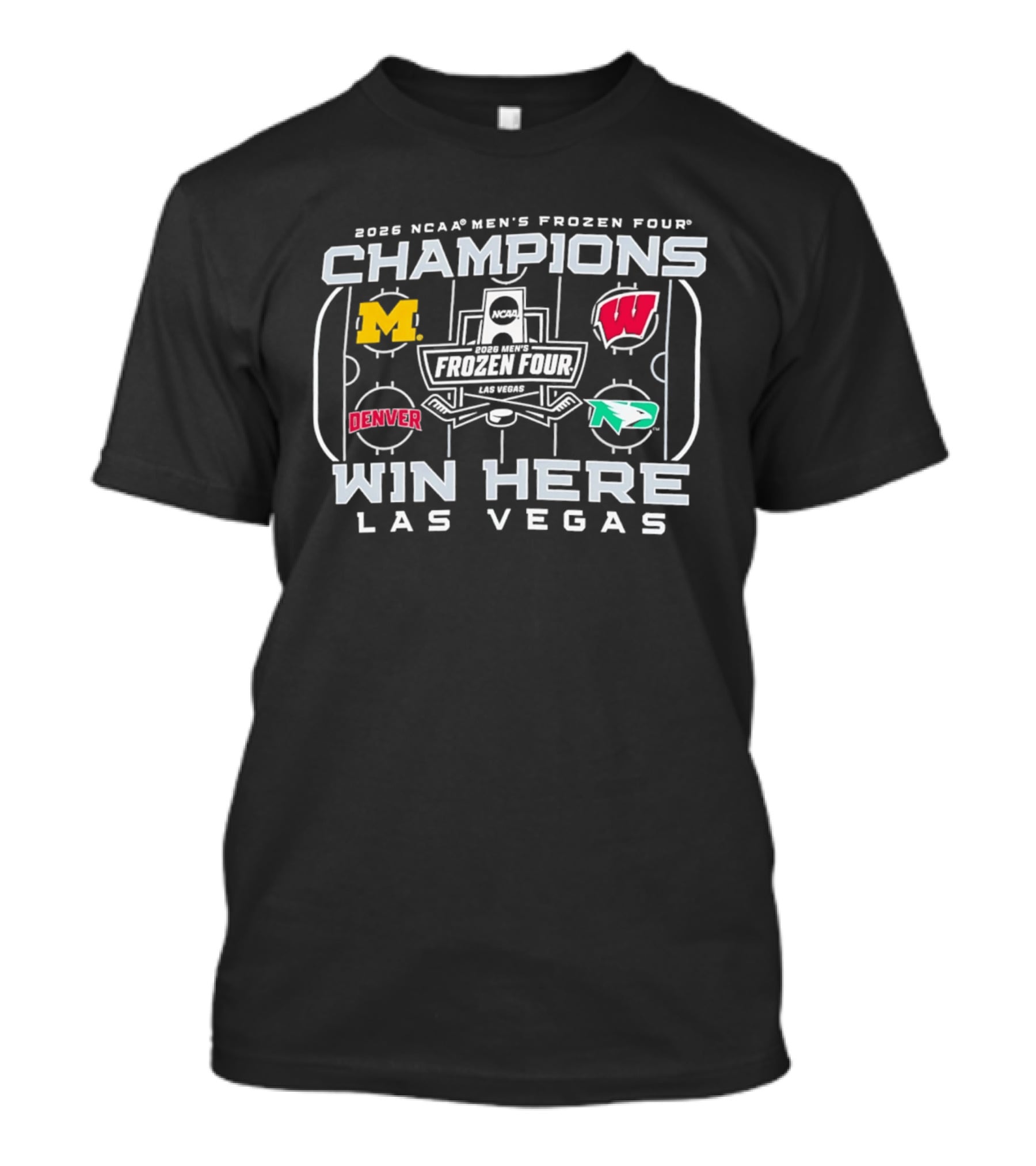 2026 NCAA Men's Frozen Four Champions Win Here Las Vegas Michigan Wisconsin Denver North Dakota T-Shirt