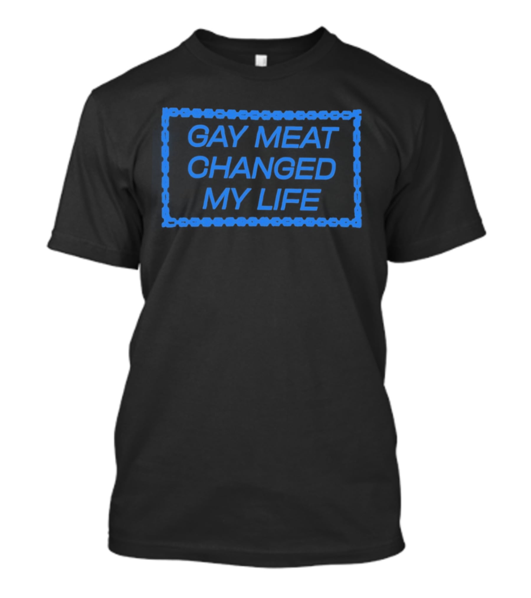 Gay Meat Changed My Life Bold Statement In Blue T-Shirt
