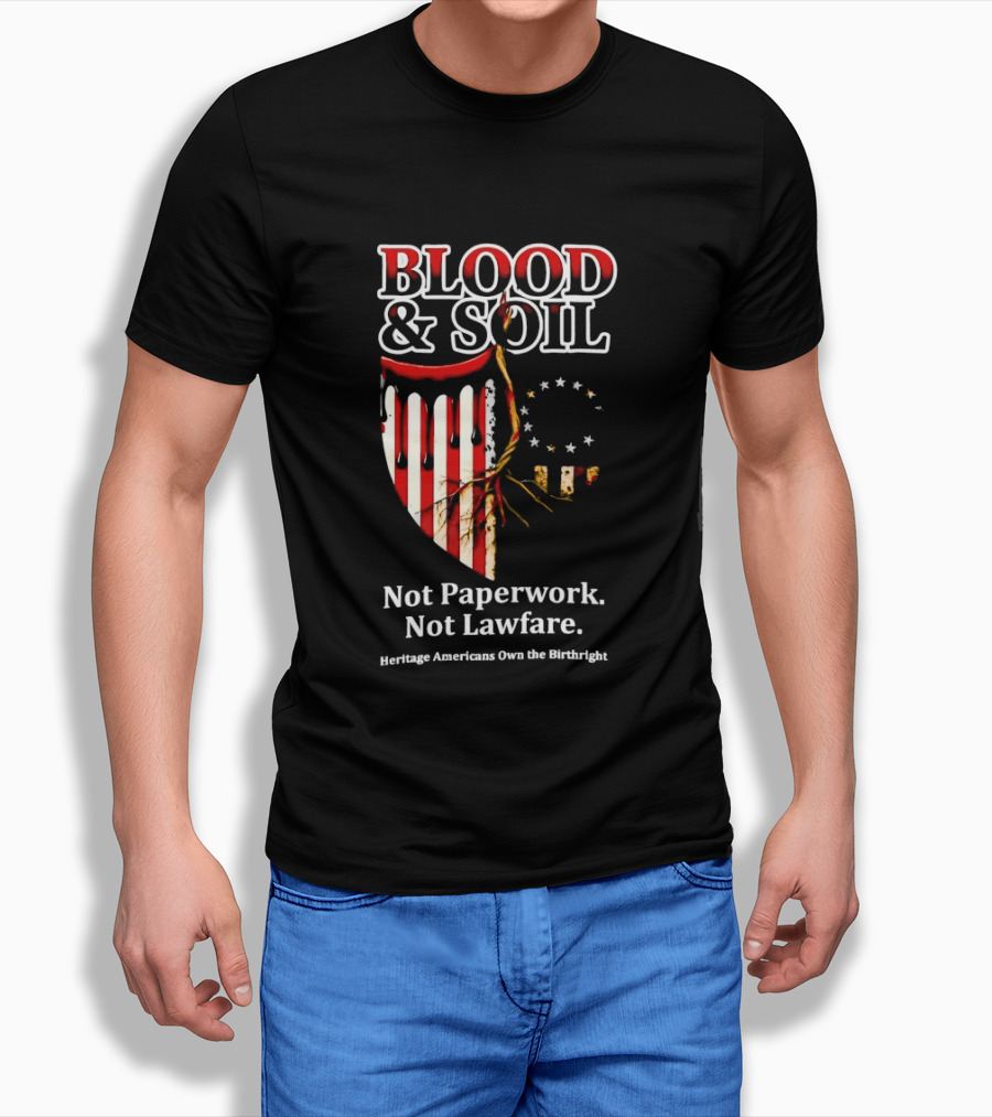 Blood And Soil Not Paperwork Not Lawfare Heritage Americans Own The Birthright T-Shirt