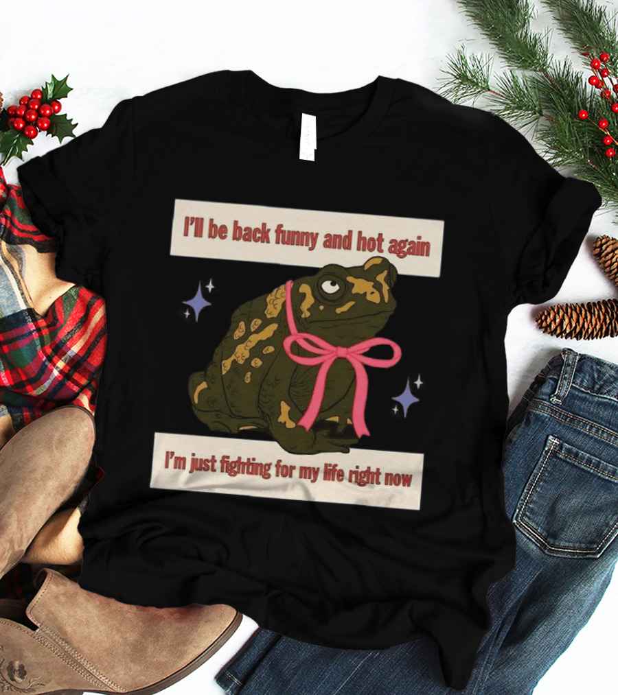 I'll Be Back Funny And Hot Again Fighting For My Life Right Now Frog With Pink Bow T-Shirt