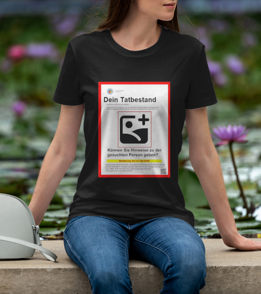Dein Tatbestand Belohnung Hinweise Gesuchte Person 150000 Euro T-Shirt