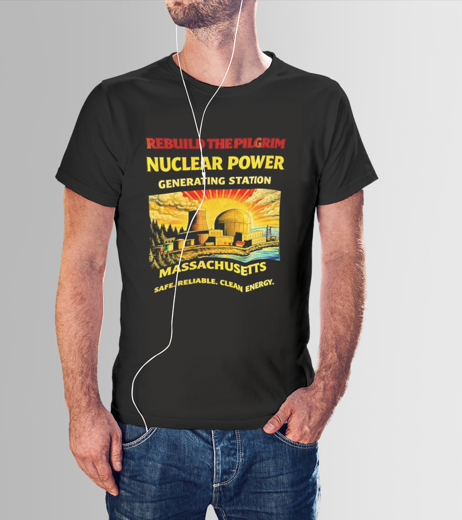 Rebuild The Pilgrim Nuclear Power Generating Station Massachusetts Safe Reliable Clean Energy Sunburst T-Shirt
