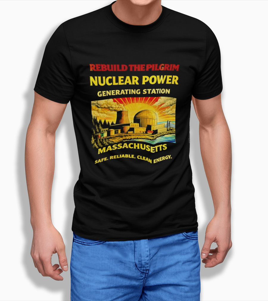 Rebuild The Pilgrim Nuclear Power Generating Station Massachusetts Safe Reliable Clean Energy Sunburst T-Shirt