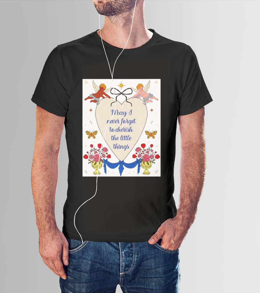 May I Never Forget To Cherish The Little Things Heart With Cherubs And Flowers T-Shirt