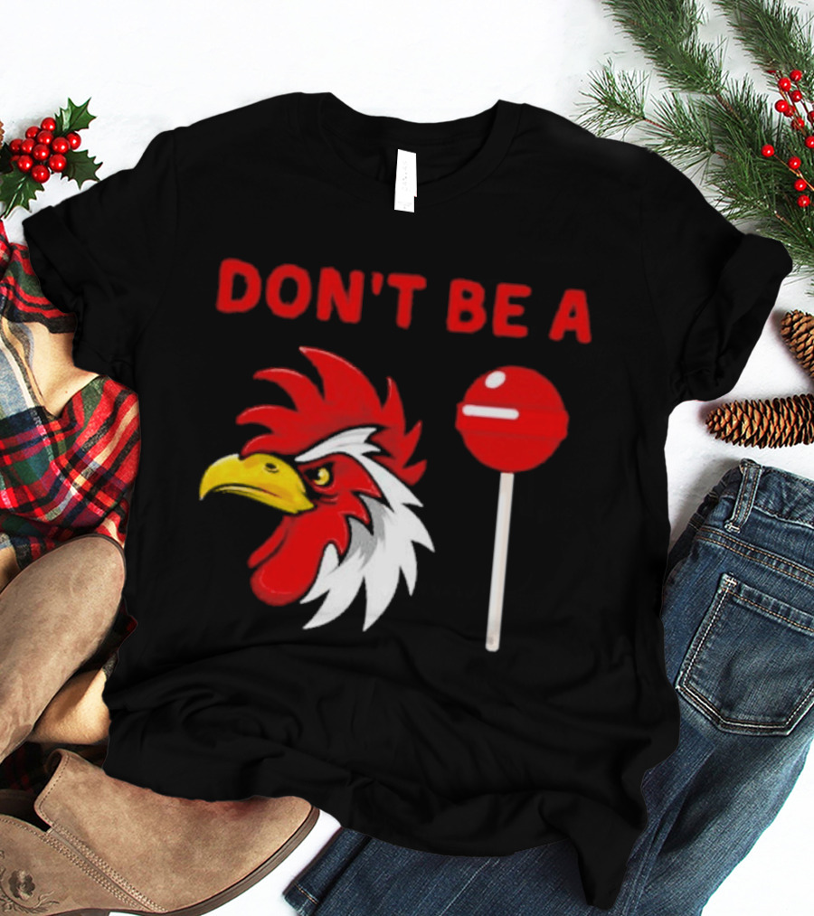 Don't Be A Rooster Lollipop Humorous Warning T-Shirt