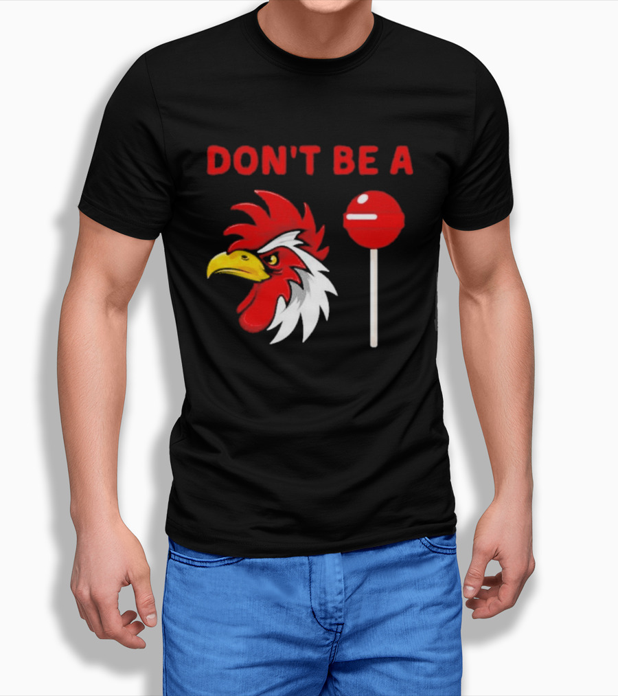 Don't Be A Rooster Lollipop Humorous Warning T-Shirt