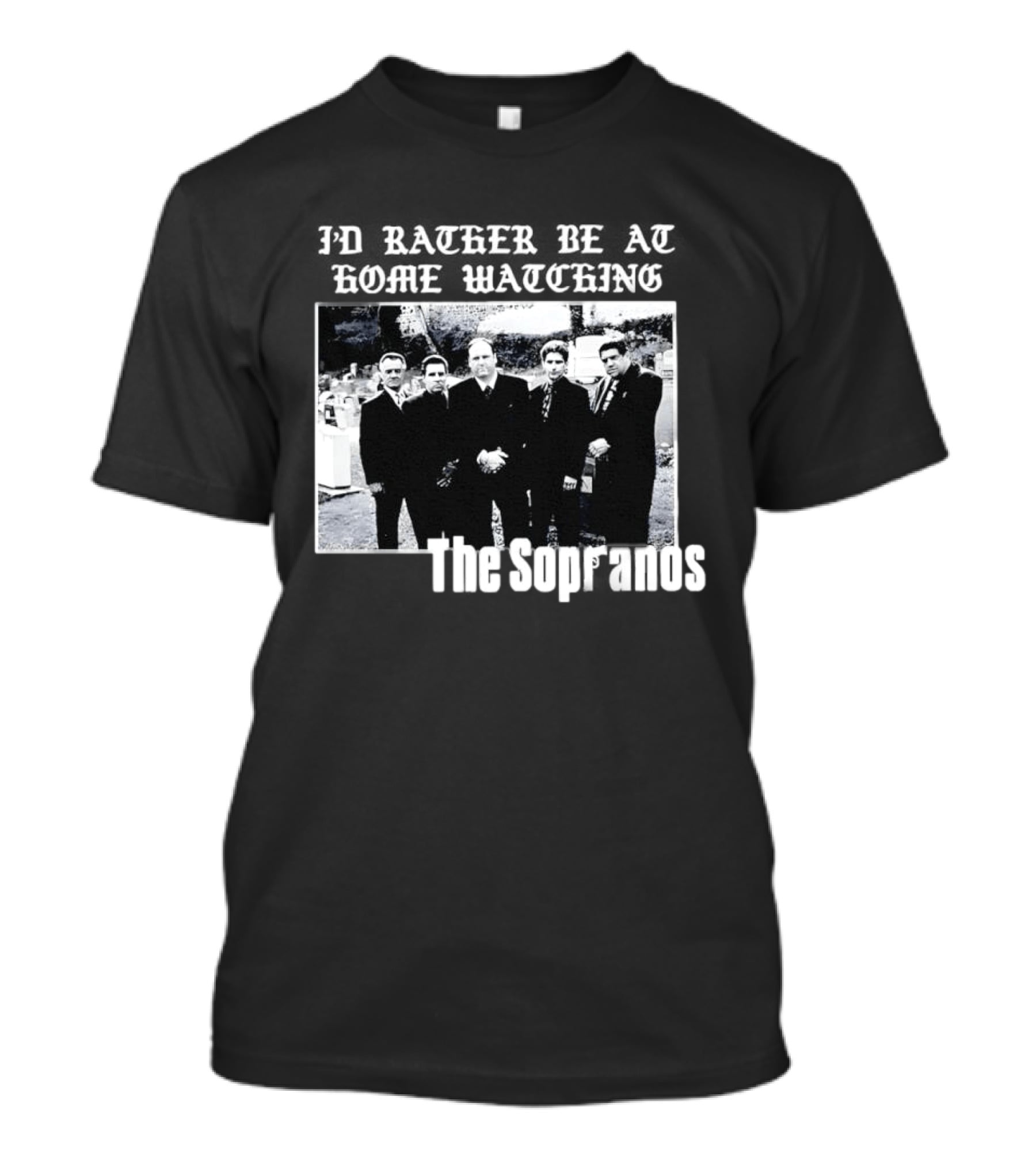 The Sopranos I'd Rather Be At Home Ing Mafia Series Black And White Cast T-Shirt