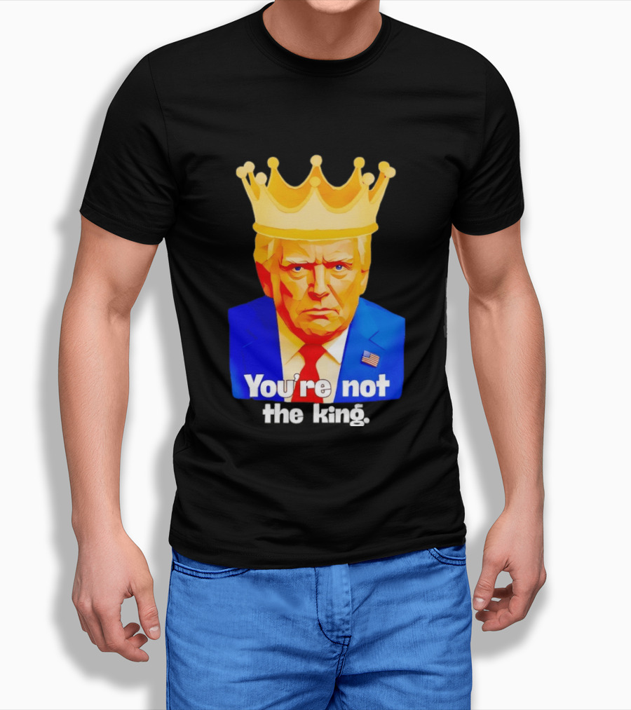You're Not The King Crown Satire T-Shirt
