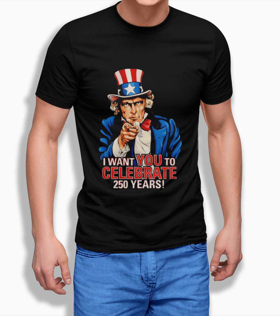 Uncle Sam I Want You To Celebrate 250 Years T-Shirt