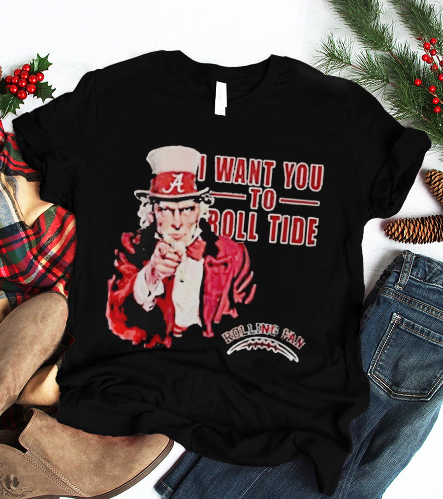 Alabama Crimson Tide Uncle Sam I Want You To Roll Tide Fan Gear T-Shirt