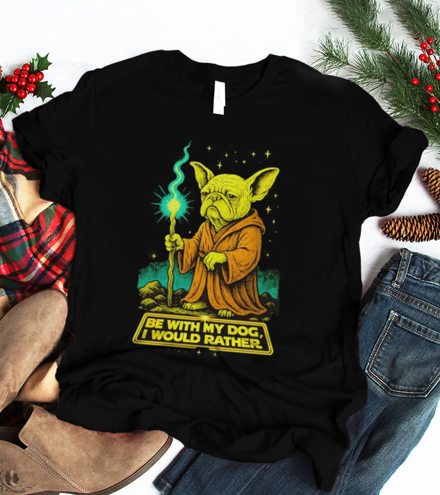 Be With My Dog I Would Rather Yoda Bulldog Star War T-Shirt
