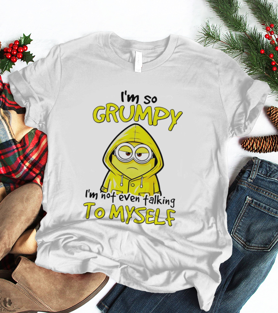 I'm So Grumpy Minion Not Even Talking To Myself Yellow T-Shirt