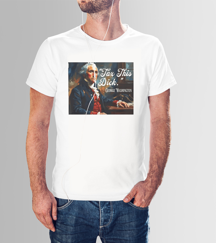 Tax This Dick George Washington T-Shirt
