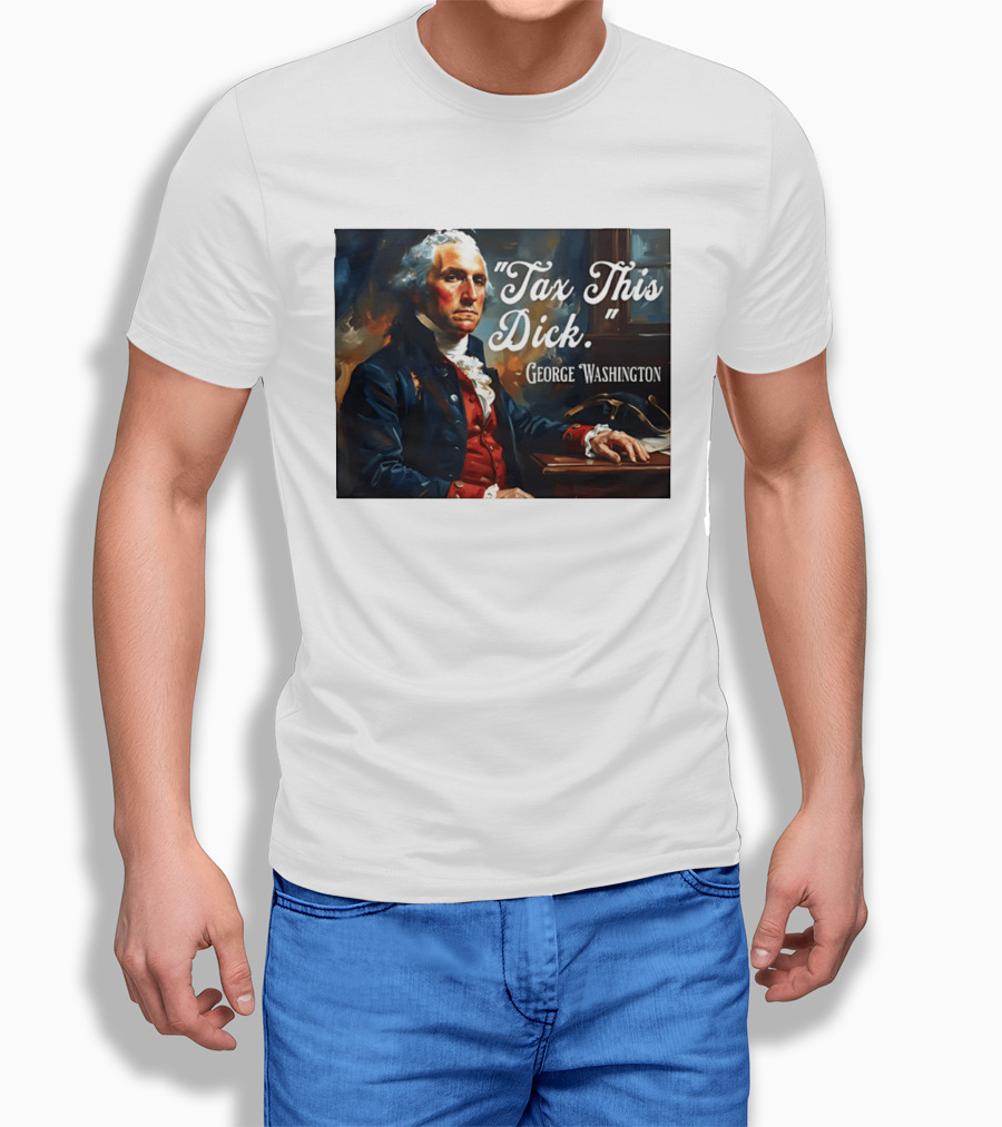 Tax This Dick George Washington T-Shirt
