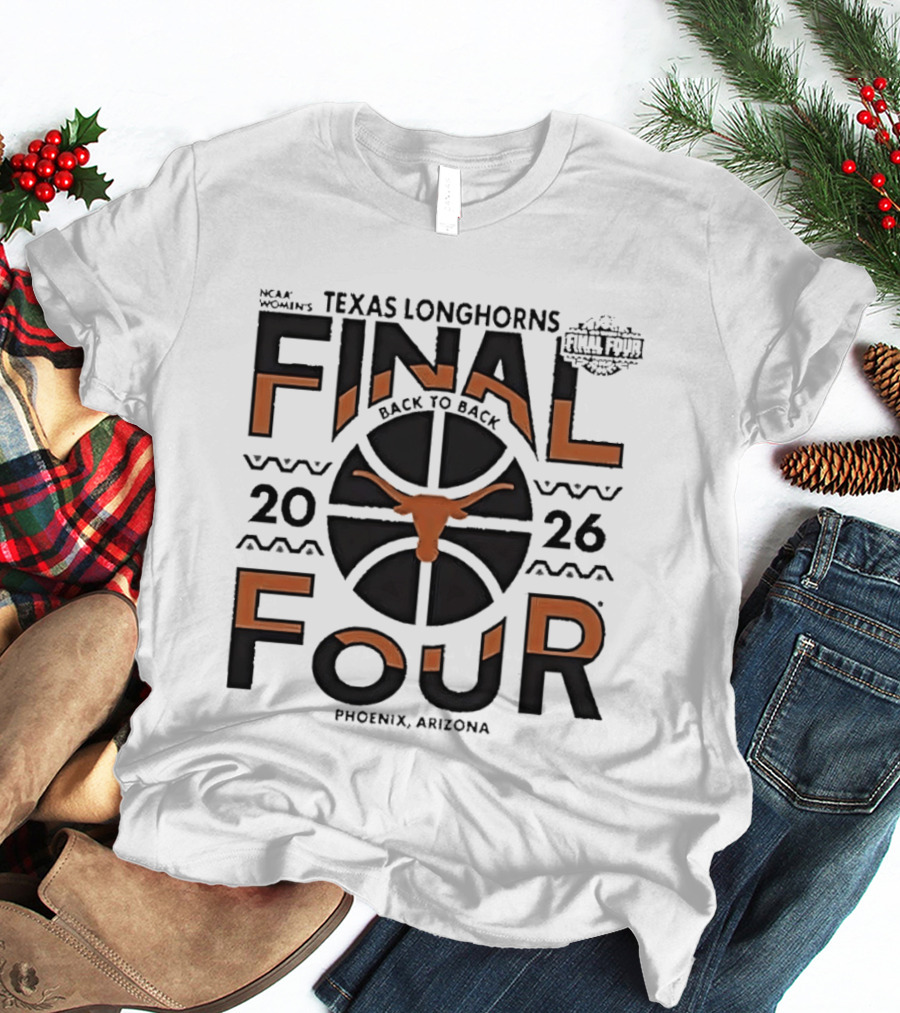Texas Longhorns NCAA Women's Back To Back 2026 Final Four Phoenix Arizona T-Shirt