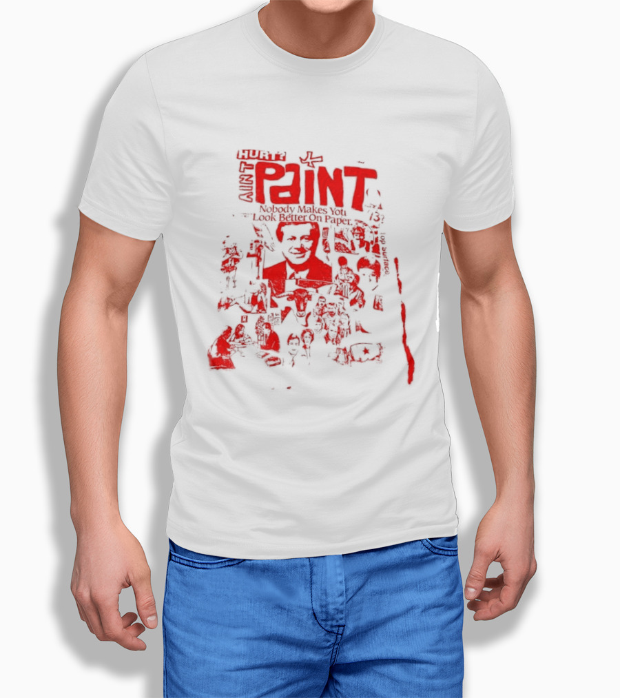 Paint Nobody Makes You Look Better On Paper T-Shirt