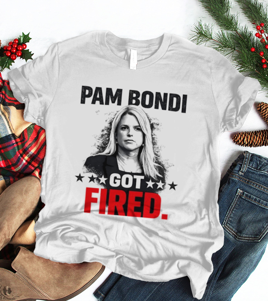 Pam Bondi Got Fired Star T-Shirt