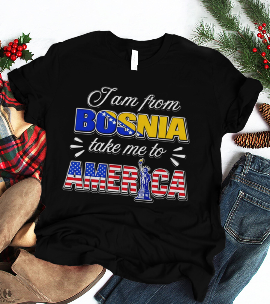 I Am From Bosnia Take Me To America Statue Of Liberty Stars And Stripes World Cup 2026 T-Shirt
