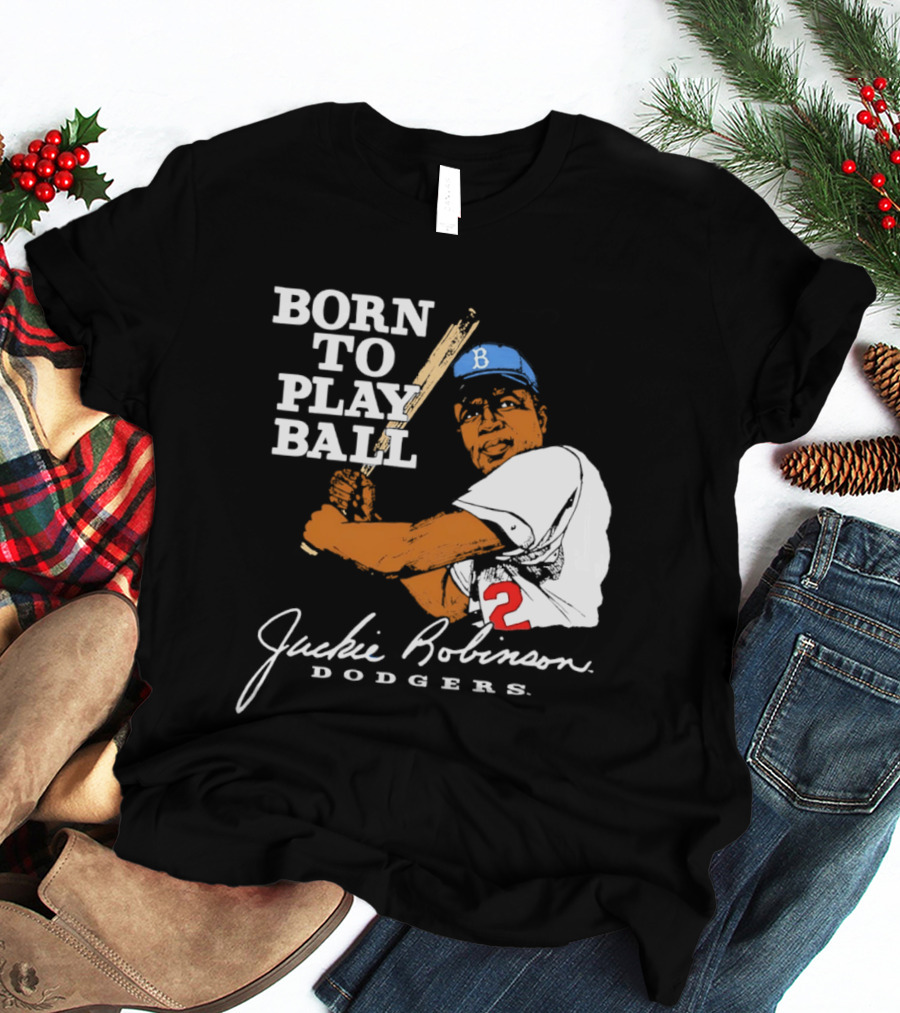 Born To Play Ball Jackie Robinson Dodgers T-Shirt