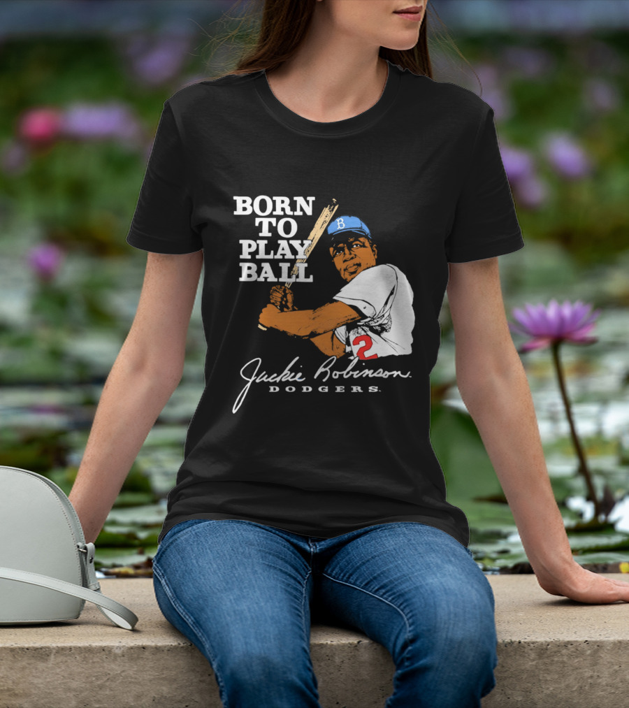 Born To Play Ball Jackie Robinson Dodgers T-Shirt