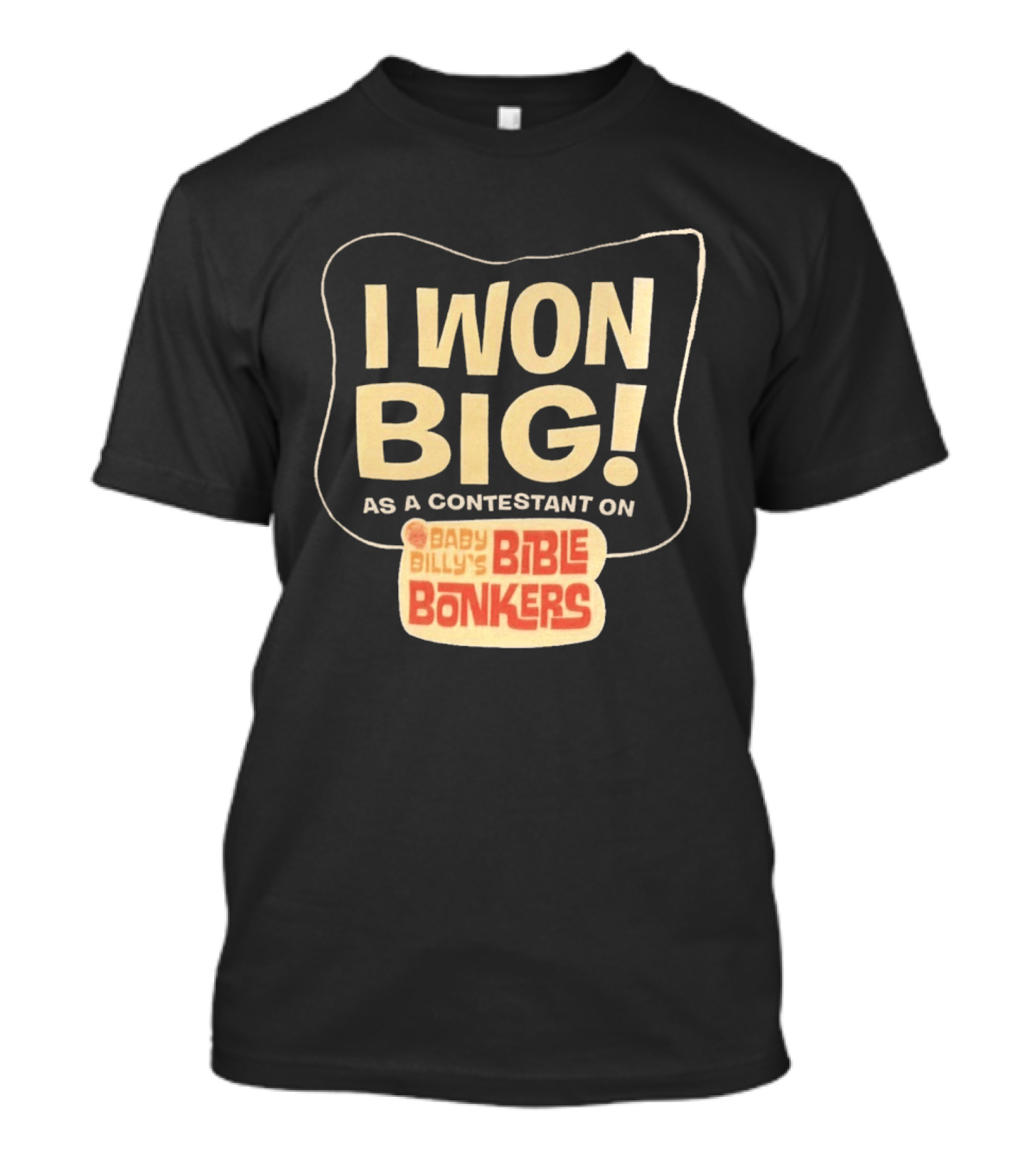 I Won Big Baby Billy's Bible Bonkers Contestant T-Shirt