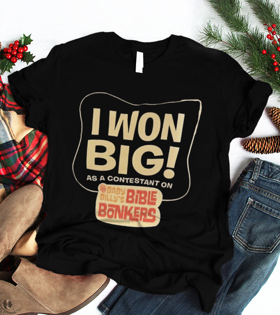 I Won Big Baby Billy's Bible Bonkers Contestant T-Shirt