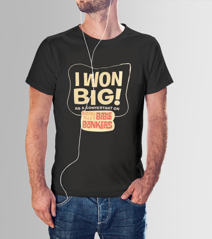 I Won Big Baby Billy's Bible Bonkers Contestant T-Shirt