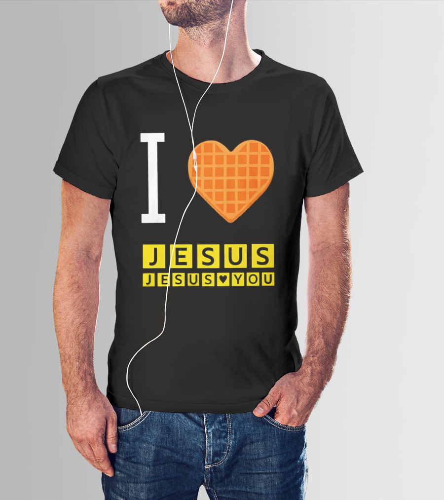 I Love Jesus Waffle House Jesus Loves You T-Shirt